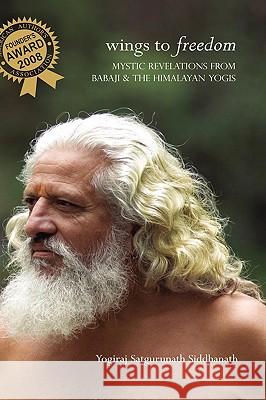 Wings to Freedom Yogiraj Satgurunath Siddhanath 9781931833325 Alight Publications - książka