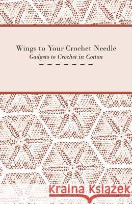 Wings to Your Crochet Needle - Gadgets to Crochet in Cotton Anon 9781447401582 Burman Press - książka