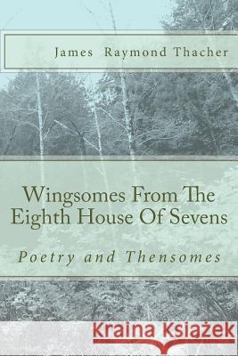 Wingsomes From The Eighth House Of Sevens: And Poetry Thacher, James R. 9781481281331 Createspace - książka