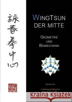 WingTsun der Mitte: Geometrie und Biomechanik Samuel Lutz 9783759759214 Bod - Books on Demand - książka