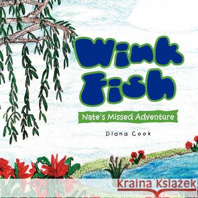 Wink Fish: Nate's Missed Adventure Cook, Diana 9781462886074 Xlibris Corporation - książka