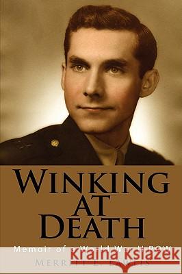 Winking at Death: Memoir of a World War II POW Lawlis, Merritt E. 9781434394293 Authorhouse - książka