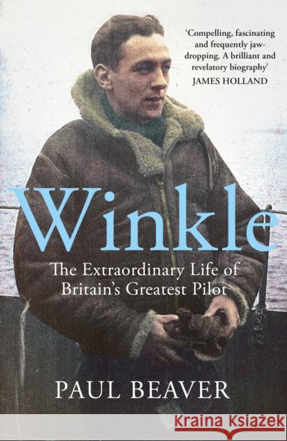 Winkle: The Extraordinary Life of Britain’s Greatest Pilot Beaver, Paul 9780718186708 Penguin Books Ltd - książka