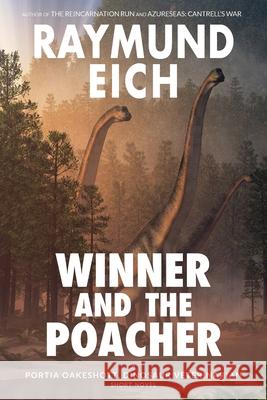 Winner and the Poacher: A Portia Oakeshott, Dinosaur Veterinarian Short Novel Raymund Eich 9781952220074 CV-2 Books - książka