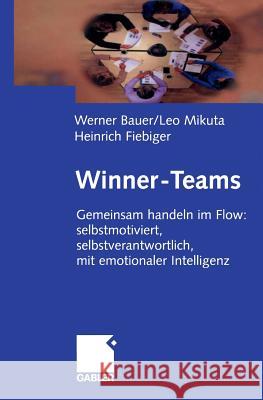 Winner-Teams: Gemeinsam Handeln Im Flow: Selbstmotiviert, Selbstverantwortlich, Mit Emotionaler Intelligenz Bauer, Werner 9783322903341 Gabler Verlag - książka