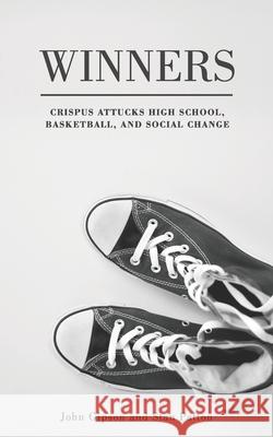 Winners: Crispus Attucks High School, Basketball, and Social Change Stan Patton John Gipson 9781943414314 Gipp Publications - książka