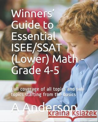 Winners' Guide to Essential ISEE/SSAT (Lower) Math - Grade 4-5: Full coverage of all topics and sub-topics starting from the basics A. Anderson 9781695359895 Independently Published - książka