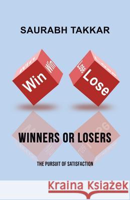 Winners or Losers: The Pursuit of Satisfaction Saurabh Takkar 9781482881943 Partridge Singapore - książka