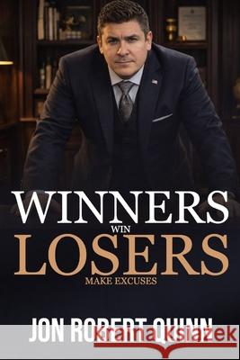 Winners Win. Losers Make Excuses. Jon Robert Quinn   9798388286543 Independently Published - książka