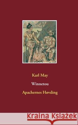 Winnetou: Apachernes Høvding May, Karl 9788743014553 Books on Demand - książka