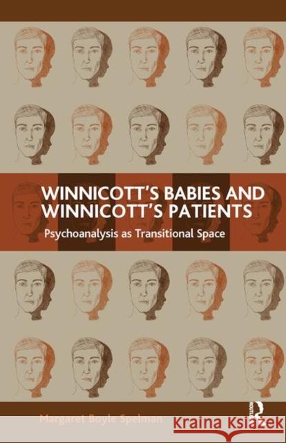 Winnicott's Babies and Winnicott's Patients: Psychoanalysis as Transitional Space Margaret Boyle Spelman 9780367102234 Routledge - książka