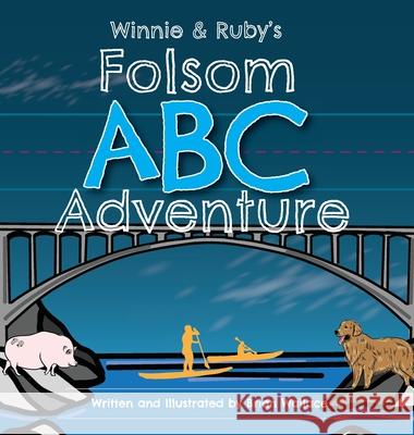 Winnie and Ruby's Folsom ABC Adventure Brian Wallace Brian Wallace Jessica Wallace 9780578368849 Newport Press - książka