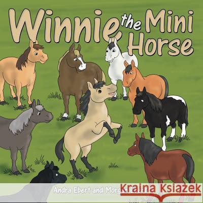 Winnie the Mini Horse Andra Ebert Morgan Ebert 9781480828582 Archway Publishing - książka