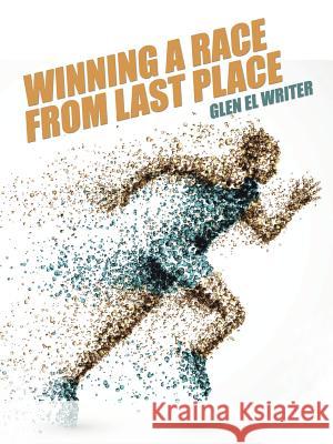 Winning a Race from Last Place Glen El Writer 9781504914697 Authorhouse - książka