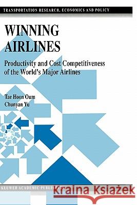 Winning Airlines: Productivity and Cost Competitiveness of the World's Major Airlines Tae Hoon Oum 9780792380108 Kluwer Academic Publishers - książka