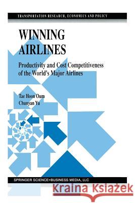 Winning Airlines: Productivity and Cost Competitiveness of the World's Major Airlines Tae Hoon Oum 9781461375043 Springer - książka