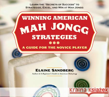 Winning American Mah Jongg Strategies: A Guide for the Novice Player - Learn the Secrets of Success to Strategize, Excel and Win at Mah Jongg Sandberg, Elaine 9780804842341 Tuttle Publishing - książka