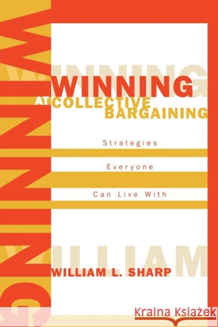 Winning at Collective Bargaining: Strategies Everyone Can Live with Sharp, William L. 9780810847330 Rowman & Littlefield Education - książka