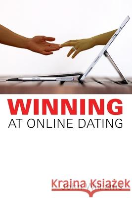 Winning At Online Dating Williams, John 9781979671248 Createspace Independent Publishing Platform - książka