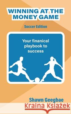Winning at the Money Game: Soccer Edition Shawn Geegbae 9780989581691 R. R. Bowker - książka