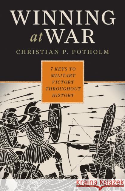 Winning at War: Seven Keys to Military Victory throughout History Potholm II, Christian P. 9781442201309 Rowman & Littlefield Publishers, Inc. - książka