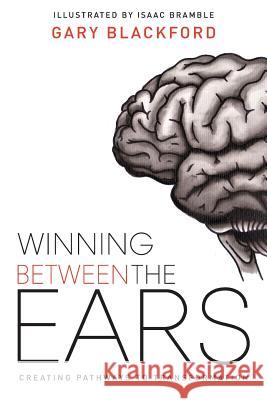 Winning Between the Ears: Creating Pathways to Transformation Blackford, Gary 9780648173427 Initiate Media Pty Ltd - książka