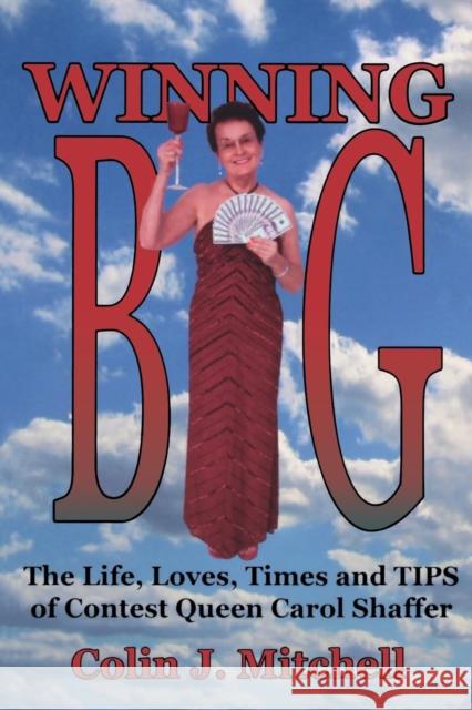Winning Big: The Life, Loves, Times and Tips of Contest Queen Carol Shaffer Colin J Mitchell 9781897453025 Manor House Publishing Inc - książka