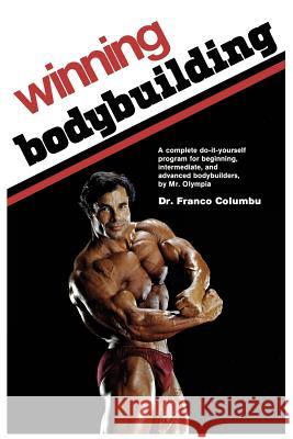 Winning Bodybuilding: A complete do-it-yourself program for beginning, intermediate, and advanced bodybuilders by Mr. Olympia Columbu, Franco 9781945630200 Creators Publishing - książka