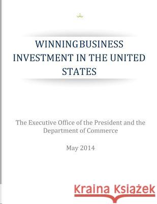 Winning Business Investments in the United States The Executive Office of the President    Department of Commerce 9781507524510 Createspace - książka