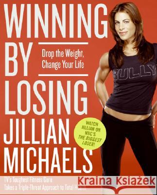 Winning by Losing: Drop the Weight, Change Your Life Jillian Michaels 9780060845476 Collins - książka