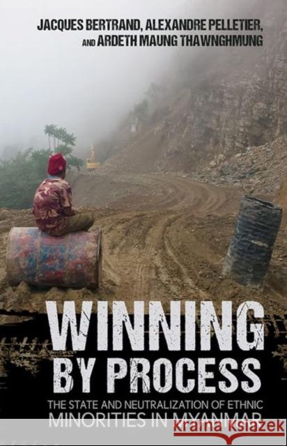 Winning by Process: The State and Neutralization of Ethnic Minorities in Myanmar Jacques Bertrand Alexandre Pelletier Ardeth Maung Thawnghmung 9781501764530 Southeast Asia Program Publications - książka