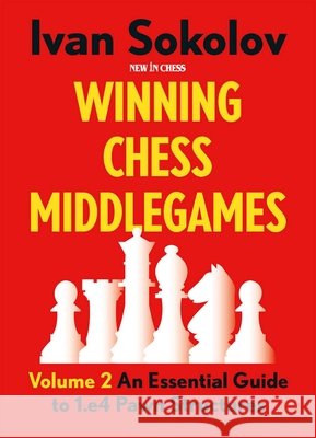 Winning Chess Middlegames: An Essential Guide to 1.E4 Pawn Structures Ivan Sokolov 9789083382722 New in Chess - książka