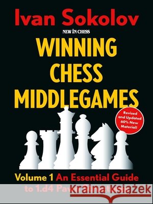 Winning Chess Middlegames: Volume 1: An Essential Guide to 1.D4 Pawn Structures Ivan Sokolov 9789083602264 New in Chess - książka