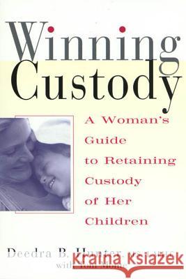 Winning Custody: A Woman's Guide to Retaining Custody of Her Children Deedra Hunter 9780312252656 St. Martin's Griffin - książka
