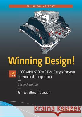 Winning Design!: Lego Mindstorms EV3 Design Patterns for Fun and Competition Trobaugh, James Jeffrey 9781484221044 Apress - książka