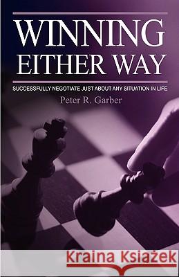 Winning Either Way: Successfully Negotiate Just about Any Situation in Life Garber, Peter R. 9781895186604 Multi-Media Publications Inc - książka