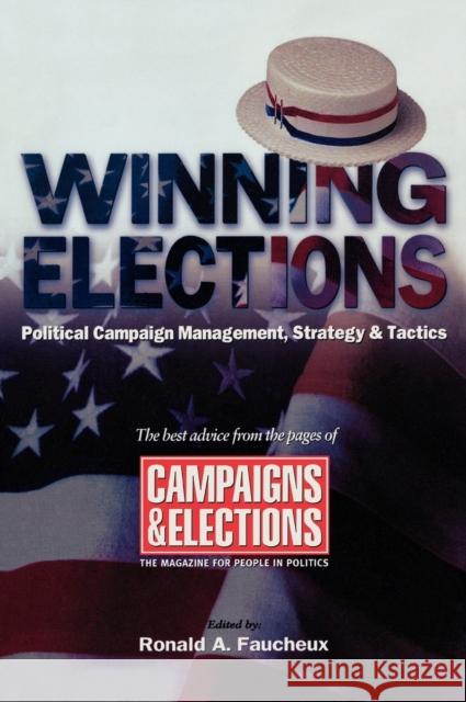 Winning Elections: Political Campaign Management, Strategy, and Tactics Faucheux, Ronald A. 9781590770269 M. Evans and Company - książka