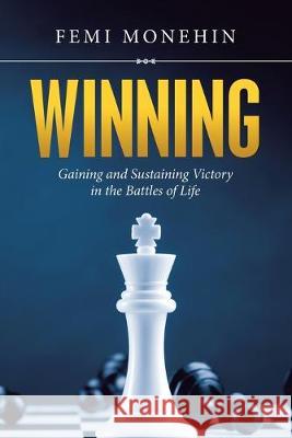 Winning: Gaining and Sustaining Victory in the Battles of Life Femi Monehin 9781684704613 Lulu Publishing Services - książka