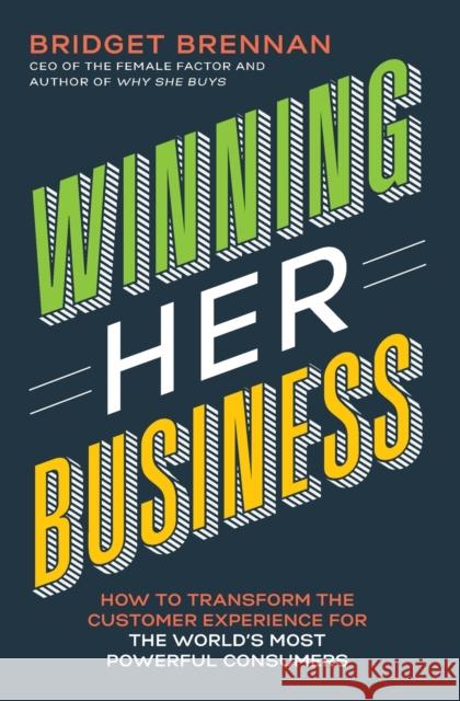 Winning Her Business: How to Transform the Customer Experience for the World's Most Powerful Consumers Bridget Brennan 9781400210008 HarperCollins Leadership - książka