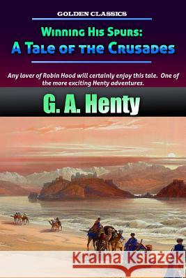 Winning His Spurs: A Tale of the Crusades G. a. Henty Success Oceo 9781541014688 Createspace Independent Publishing Platform - książka