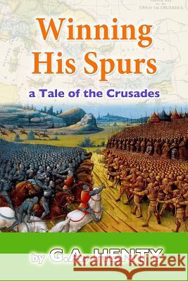 Winning His Spurs: A Tale of the Crusades G. a. Henty 9781986250849 Createspace Independent Publishing Platform - książka