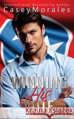 Winning His Vote Casey Morales Carlie Slattery  9798986027890 3aussies Press - książka