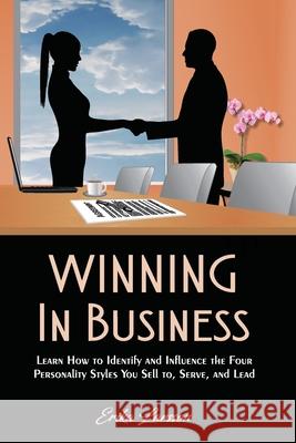 Winning In Business: How to Identify and Influence the Four Personality Styles you Sell to, Serve, and Lead Larsson, Erika 9780998372730 R. R. Bowker - książka