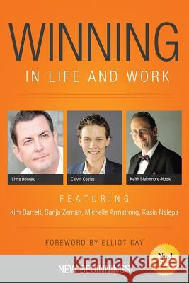 Winning in Life and Work: New Beginnings Christopher Howard, Keith Blakemore-Noble, Calvin Coyles, Kim Barrett, Sanja Zeman, Michelle Armstrong, Kasia Nalepa, Du 9780993162510 Be Your Change - książka