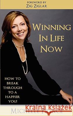 Winning In Life Now: How to Break Through to a Happier You Michelle Prince 9780615263540 Performance Publishing Group - książka