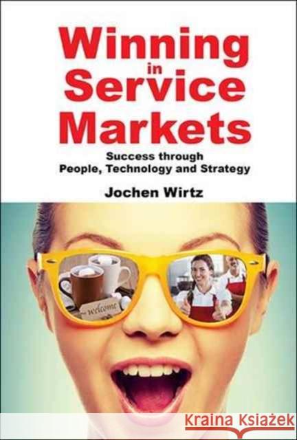 Winning in Service Markets: Success Through People, Technology and Strategy Jochen Wirtz 9781944659042 World Scientific (Us) - książka