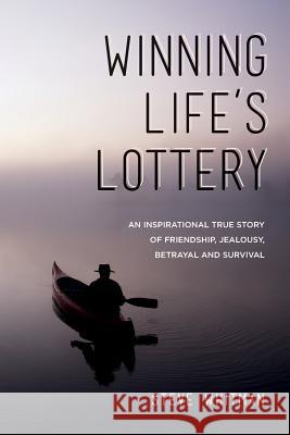 Winning Life's Lottery: An inspirational true story of friendship, jealousy, betrayal and survival Whitman, Steve 9781503007260 Createspace - książka