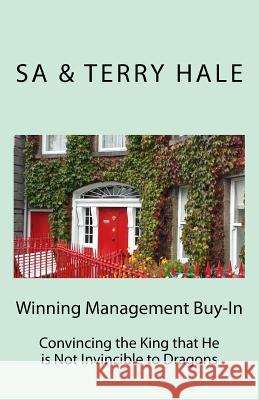 Winning Management Buy-in: Convincing the King that He is Not Invincible to Dragons Hale, Terry 9781541271807 Createspace Independent Publishing Platform - książka