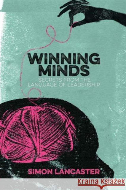 Winning Minds: Secrets from the Language of Leadership Lancaster, Simon 9781137465924 PALGRAVE MACMILLAN - książka