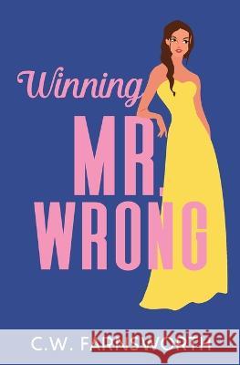 Winning Mr. Wrong C W Farnsworth   9798784232564 Independently Published - książka